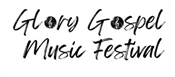 GLORY GOSPEL MUSIC FESTIVAL
